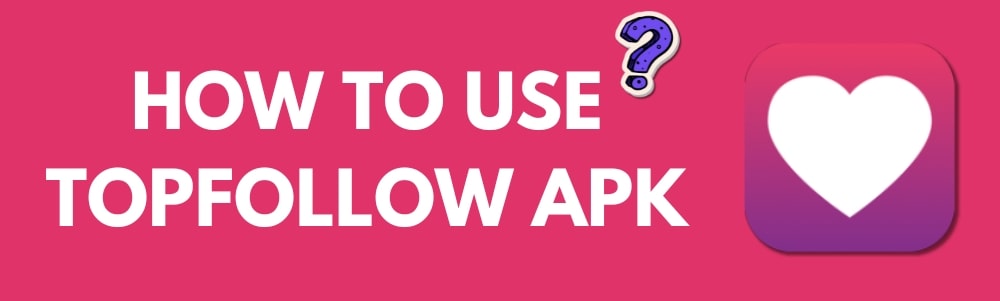 how to use topfollow apk